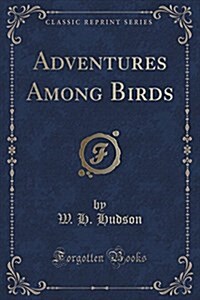 Adventures Among Birds (Classic Reprint) (Paperback)