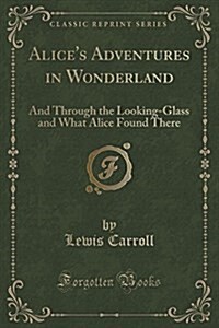 Alices Adventures in Wonderland (Classic Reprint) (Paperback)