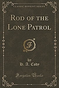 Rod of the Lone Patrol (Classic Reprint) (Paperback)