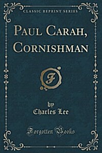 Paul Carah, Cornishman (Classic Reprint) (Paperback)