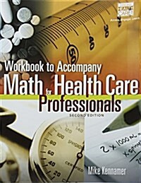 Student Workbook for Kennamers Math for Health Care Professionals, 2nd (Paperback, 2)