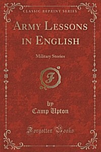 Army Lessons in English: Military Stories (Classic Reprint) (Paperback)