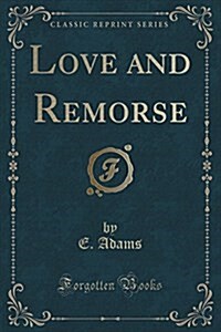 Love and Remorse (Classic Reprint) (Paperback)