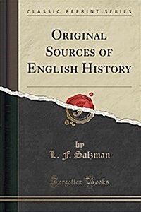 Original Sources of English History (Classic Reprint) (Paperback)