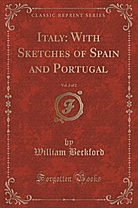 Italy: With Sketches of Spain and Portugal, Vol. 2 of 2 (Classic Reprint) (Paperback)