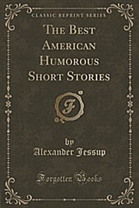 The Best American Humorous Short Stories (Classic Reprint) (Paperback)