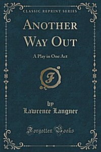 Another Way Out: A Play in One Act (Classic Reprint) (Paperback)