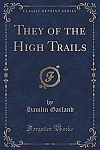 They of the High Trails (Classic Reprint) (Paperback)