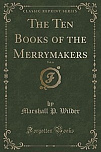 The Ten Books of the Merrymakers, Vol. 6 (Classic Reprint) (Paperback)