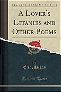 A Lovers Litanies and Other Poems (Classic Reprint) (Paperback)