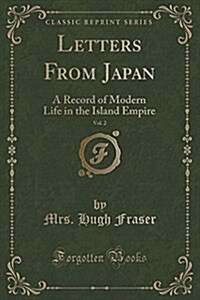 Letters from Japan, Vol. 2: A Record of Modern Life in the Island Empire (Classic Reprint) (Paperback)