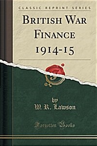 British War Finance 1914-15 (Classic Reprint) (Paperback)