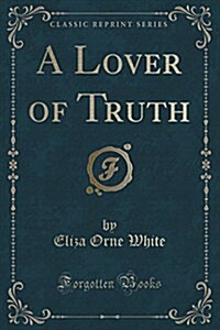 A Lover of Truth (Classic Reprint) (Paperback)