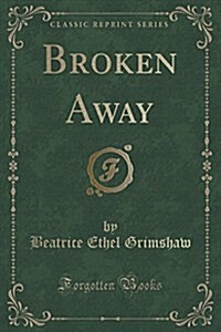 Broken Away (Classic Reprint) (Paperback)