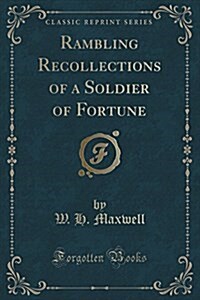 Rambling Recollections of a Soldier of Fortune (Classic Reprint) (Paperback)
