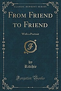 From Friend to Friend: With a Portrait (Classic Reprint) (Paperback)