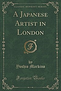 A Japanese Artist in London (Classic Reprint) (Paperback)