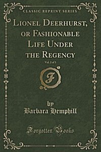 Lionel Deerhurst, or Fashionable Life Under the Regency, Vol. 2 of 3 (Classic Reprint) (Paperback)