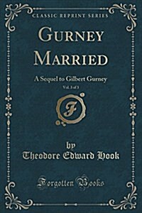 Gurney Married, Vol. 3 of 3: A Sequel to Gilbert Gurney (Classic Reprint) (Paperback)