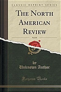 The North American Review, Vol. 85 (Classic Reprint) (Paperback)