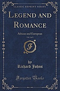 Legend and Romance, Vol. 2 of 3: African and European (Classic Reprint) (Paperback)