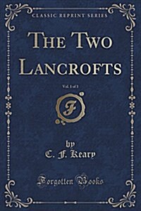 The Two Lancrofts, Vol. 1 of 3 (Classic Reprint) (Paperback)