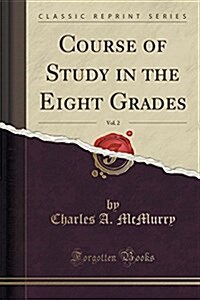 Course of Study in the Eight Grades, Vol. 2 (Classic Reprint) (Paperback)