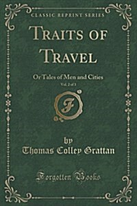 Traits of Travel, Vol. 2 of 3: Or Tales of Men and Cities (Classic Reprint) (Paperback)