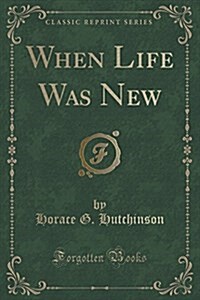 When Life Was New (Classic Reprint) (Paperback)