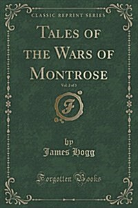 Tales of the Wars of Montrose, Vol. 2 of 3 (Classic Reprint) (Paperback)