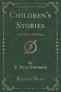 Childrens Stories: And How to Tell Them (Classic Reprint) (Paperback)