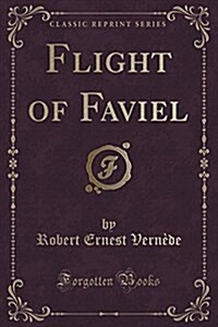 Flight of Faviel (Classic Reprint) (Paperback)