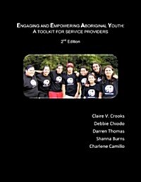 Engaging and Empowering Aboriginal Youth: A Toolkit for Service Providers (Paperback, 2)