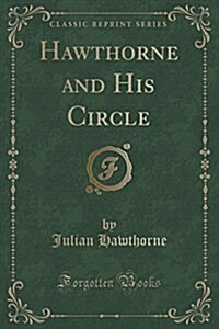 Hawthorne and His Circle (Classic Reprint) (Paperback)