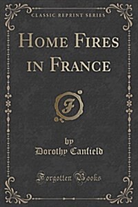 Home Fires in France (Classic Reprint) (Paperback)