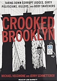 Crooked Brooklyn: Taking Down Corrupt Judges, Dirty Politicians, Killers, and Body Snatchers (MP3 CD, MP3 - CD)