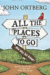 All the Places to Go . . . How Will You Know?: God Has Placed Before You an Open Door. What Will You Do? (Paperback)