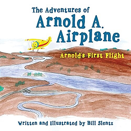 The Adventures of Arnold A. Airplane: Arnolds First Flight (Paperback)