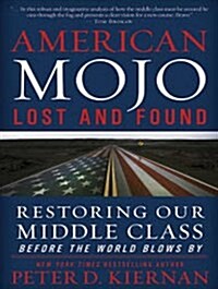 American Mojo: Lost and Found: Restoring Our Middle Class Before the World Blows by (Audio CD, CD)