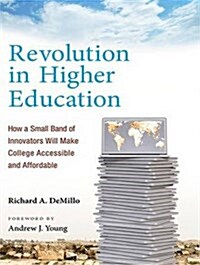 Revolution in Higher Education: How a Small Band of Innovators Will Make College Accessible and Affordable (Audio CD, CD)