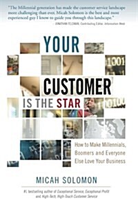 Your Customer Is the Star: How to Make Millennials, Boomers and Everyone Else Love Your Business (Paperback)