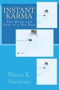 Instant Karma: The Heart and Soul of a Ski Bum (Paperback)
