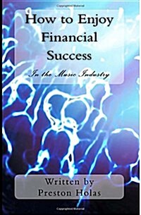 How to Enjoy Financial Success in the Music Industry (Paperback)