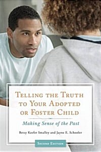 Telling the Truth to Your Adopted or Foster Child: Making Sense of the Past (Paperback, 2)