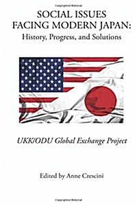 Social Issues Facing Modern Japan: History, Progress, and Solutions: Ukk/Odu Global Exchange Project (Paperback)