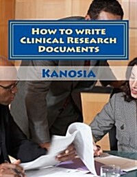 How to Write Clinical Research Documents: (Protocol, Ib, & Study Report Writing) (Paperback)