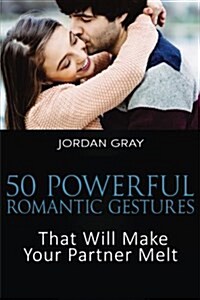 50 Powerful Romantic Gestures That Will Make Your Partner Melt (Paperback)