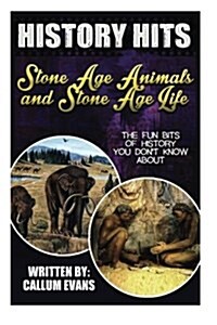 The Fun Bits of History You Dont Know about Stone Age Animals and Stone Age Life: Illustrated Fun Learning for Kids (Paperback)