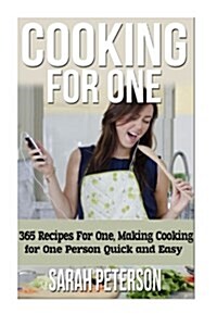 Cooking for One: 365 Recipes for One, Quick and Easy Recipes (Paperback)