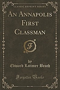 An Annapolis First Classman (Classic Reprint) (Paperback)